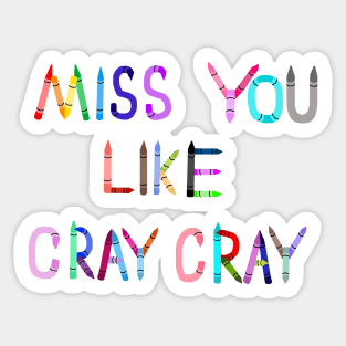 Miss You Like Cray Cray Sticker